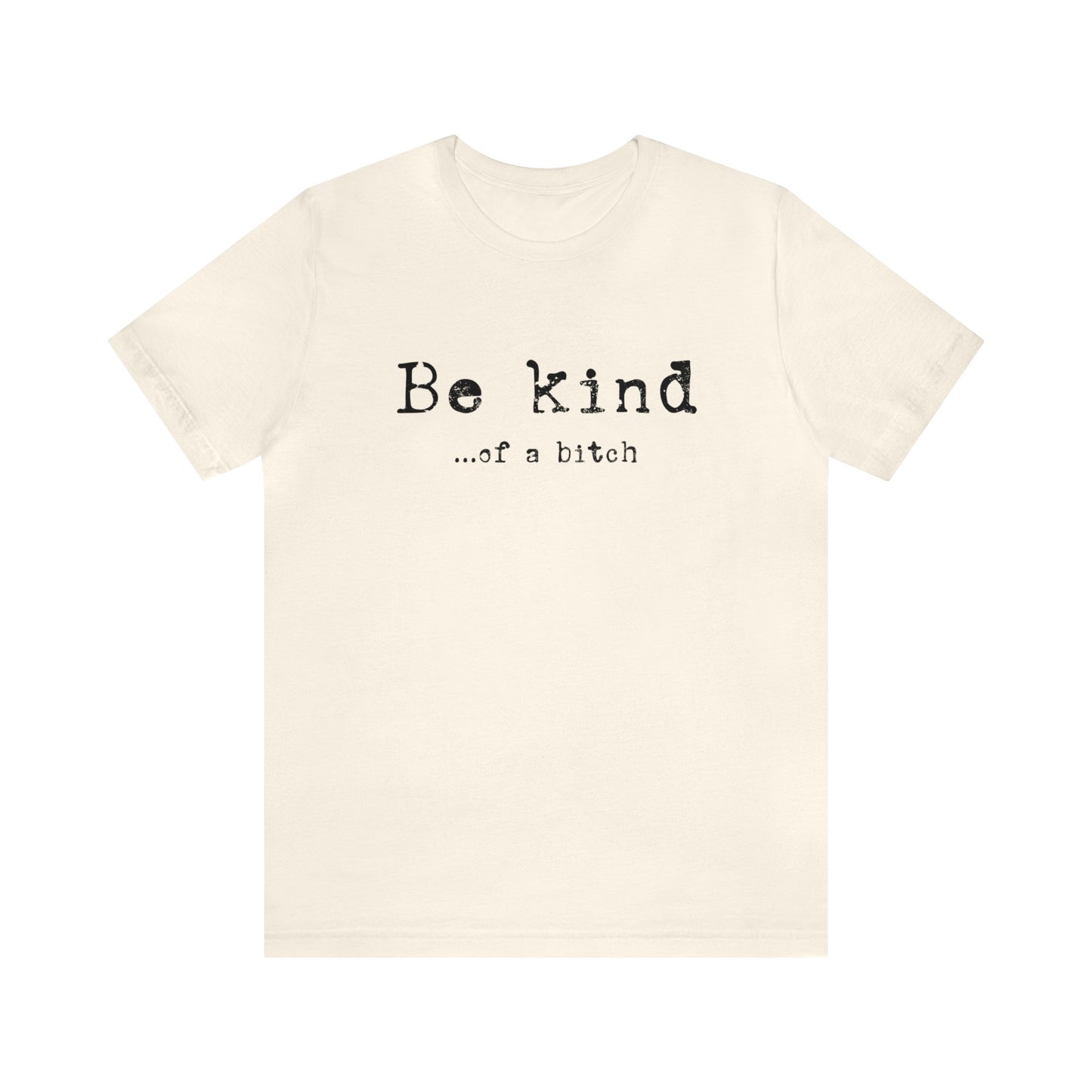 Be Kind of a Bitch T-Shirt