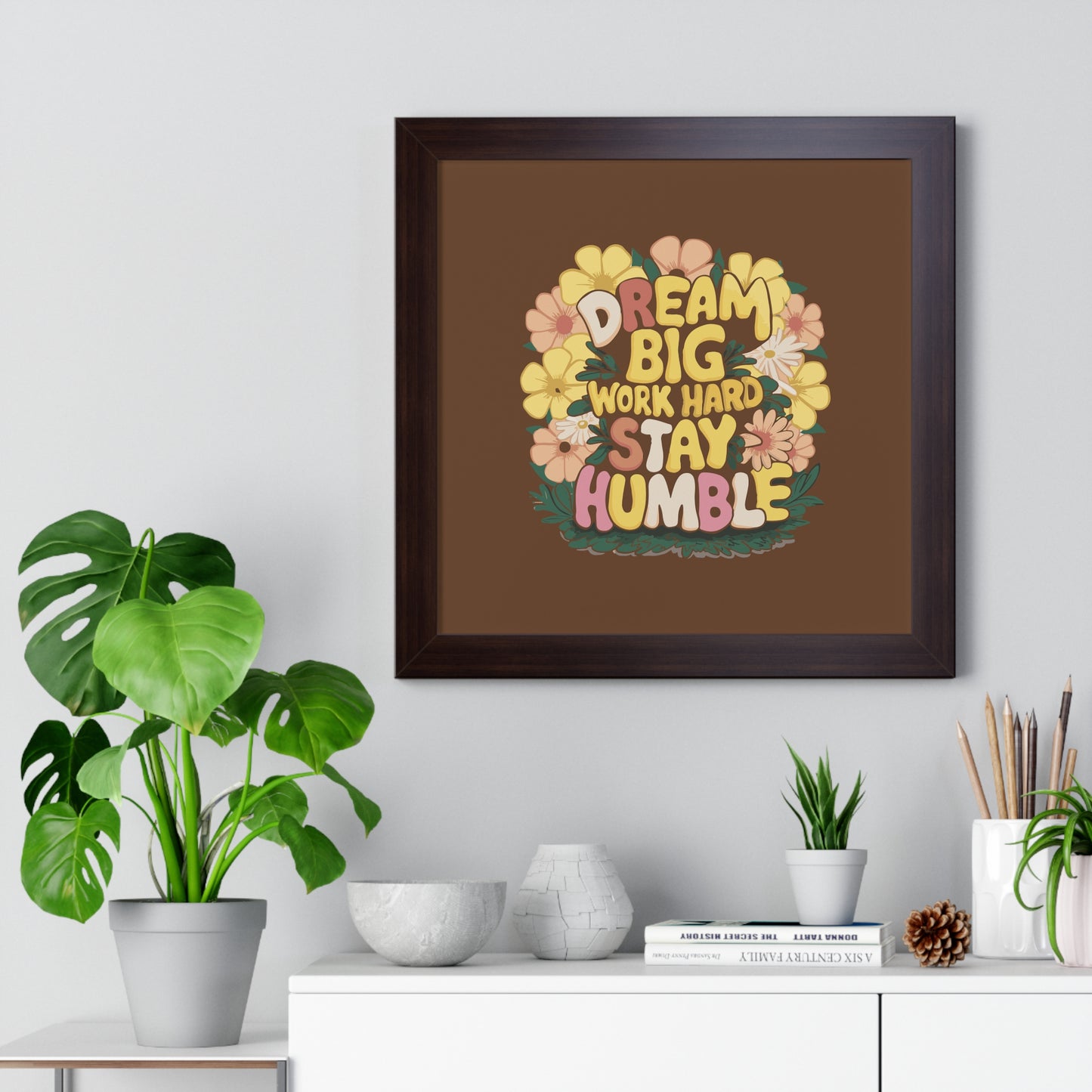 Dream Big Work Hard Stay Humble Flower Power Poster