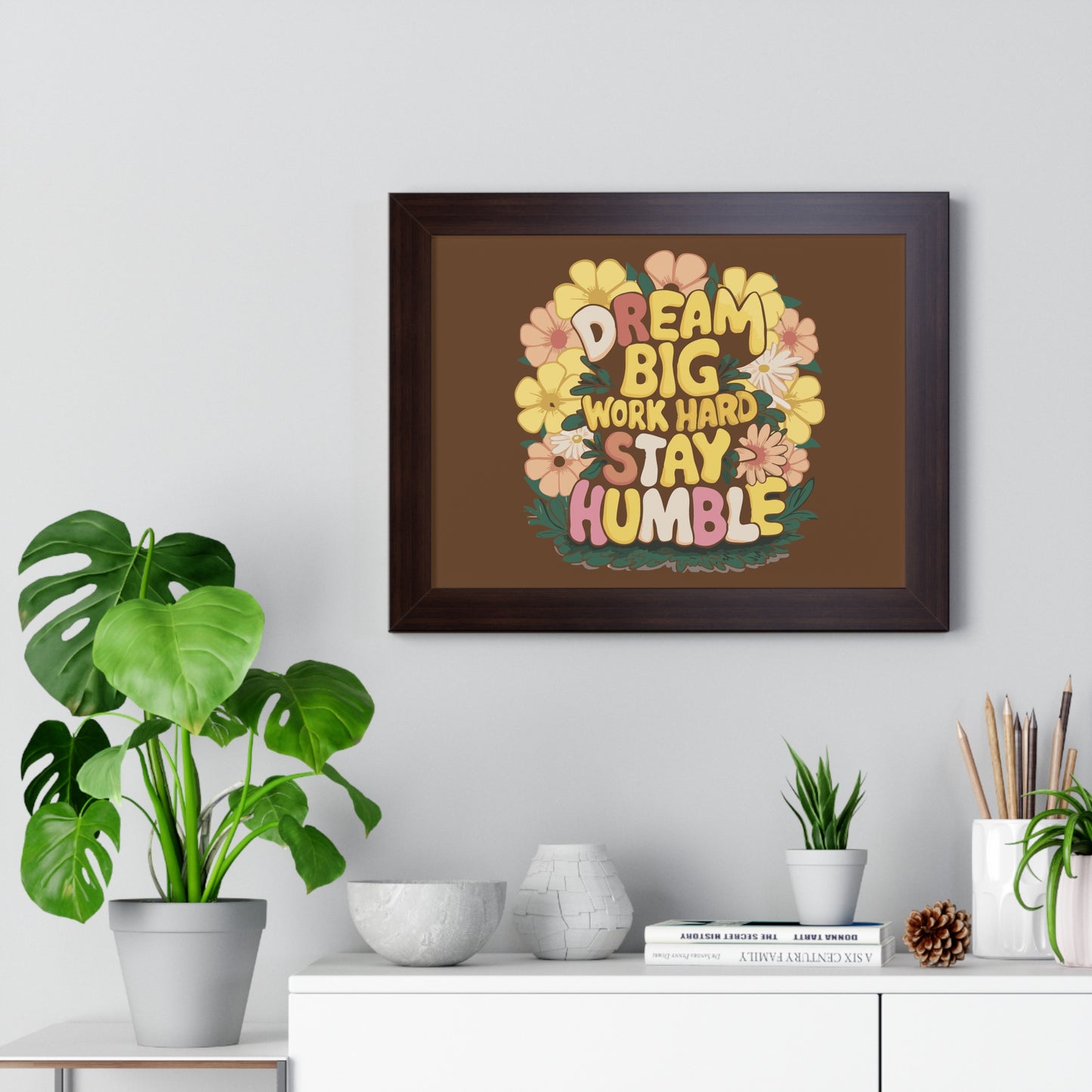 Dream Big Work Hard Stay Humble Flower Power Poster