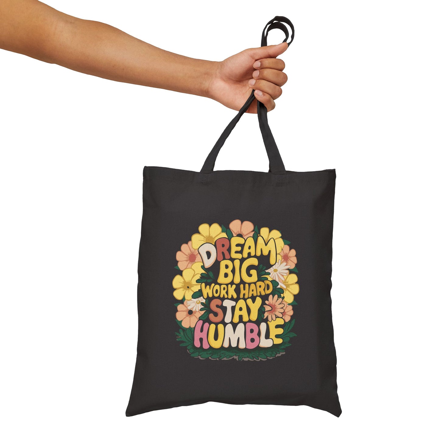 Dream Big Work Hard Stay Humble Flower Power Tote Bag