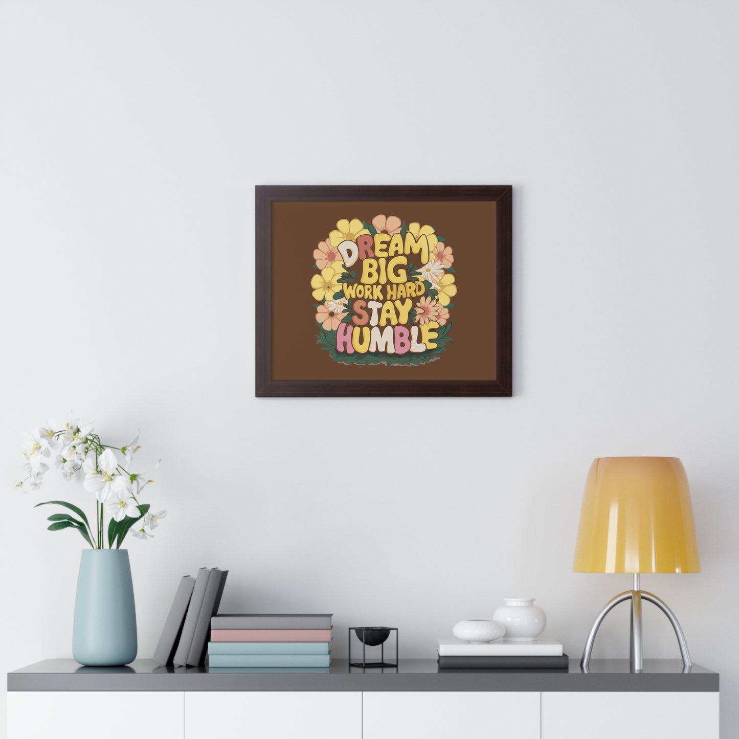 Dream Big Work Hard Stay Humble Flower Power Poster