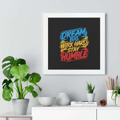 Dream Big Work Hard Stay Humble Poster