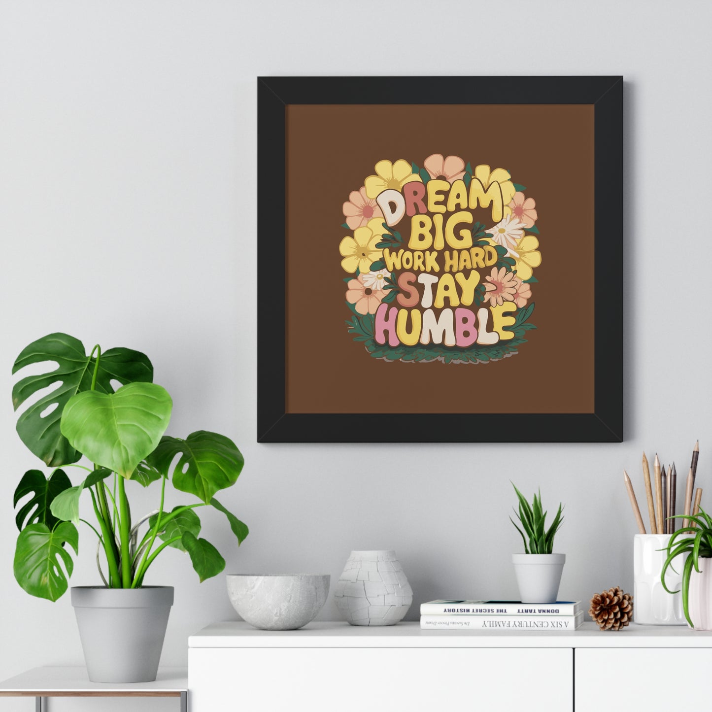 Dream Big Work Hard Stay Humble Flower Power Poster