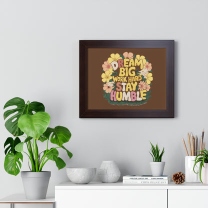 Dream Big Work Hard Stay Humble Flower Power Poster