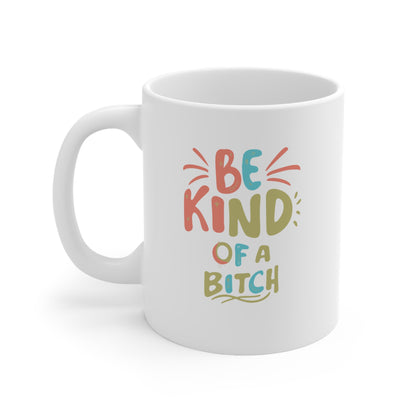 Be Kind, of a Bitch Ceramic Mug 11oz