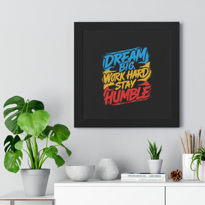 Dream Big Work Hard Stay Humble Poster