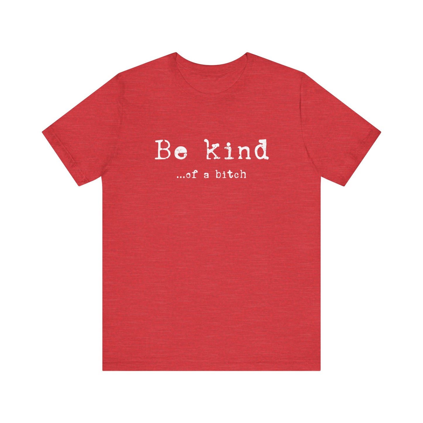 Be Kind, of a Bitch T-Shirt