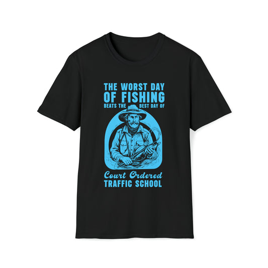 The Worst Day Of Fishing Beats The Best Day Of Court Ordered Traffic School, Fishing, Meme, Oddly Funny Specific T-Shirt, Humorous Fishing