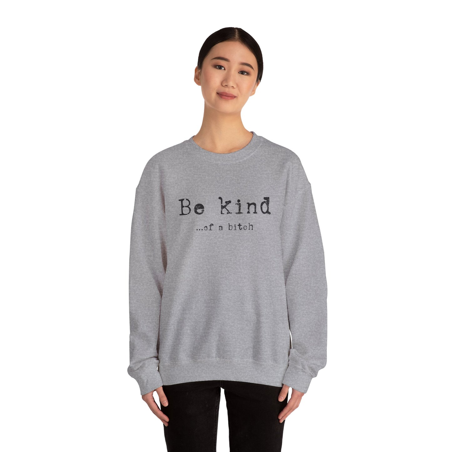 Be Kind...of a Bitch Sweatshirt