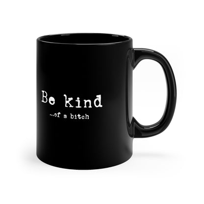 Be Kind, of a Bitch Ceramic Mug 11oz