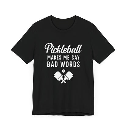 Pickleball Makes Me Say Bad Words T-Shirt
