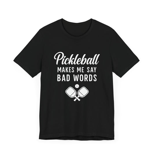 Pickleball Makes Me Say Bad Words T-Shirt
