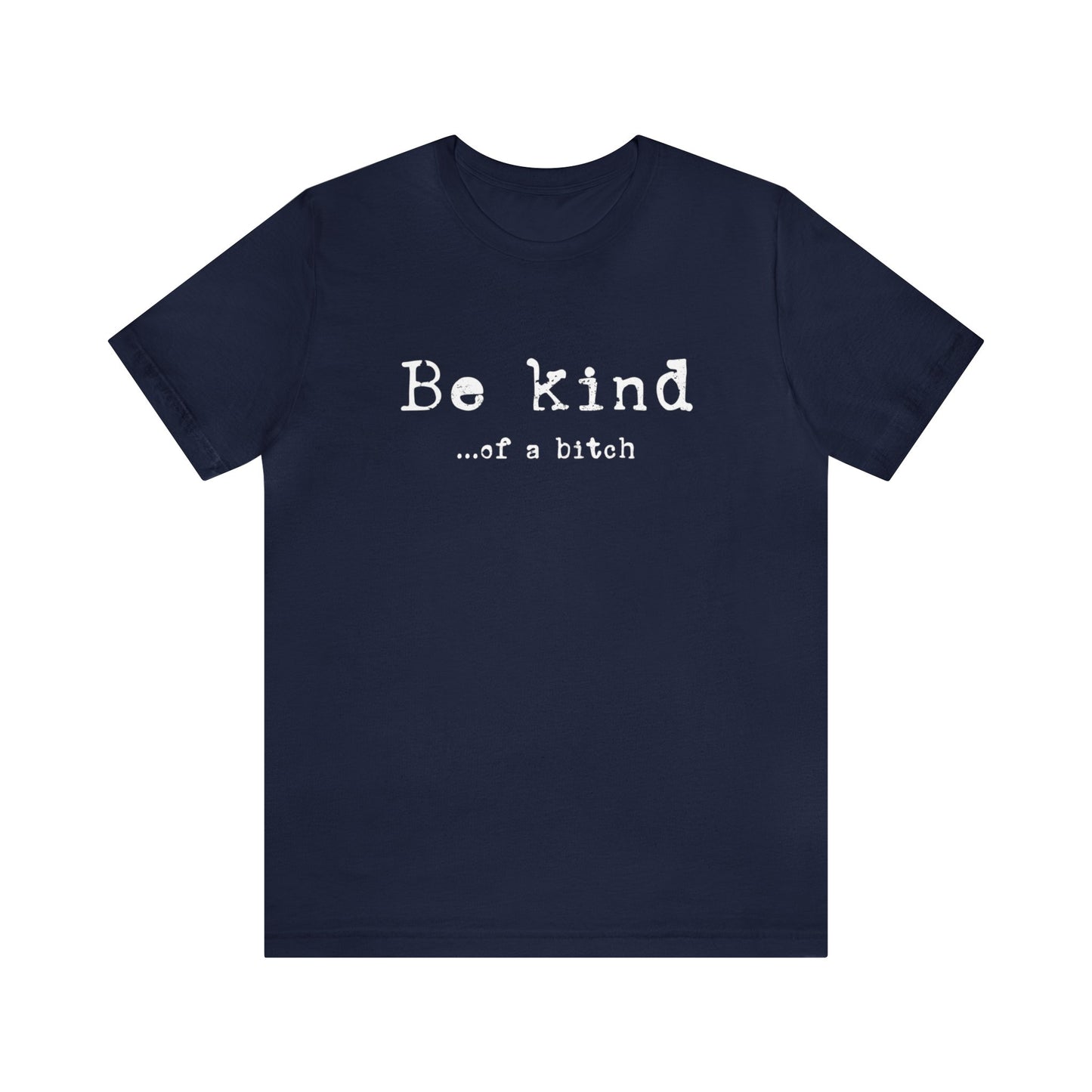 Be Kind...of a Bitch T-Shirt