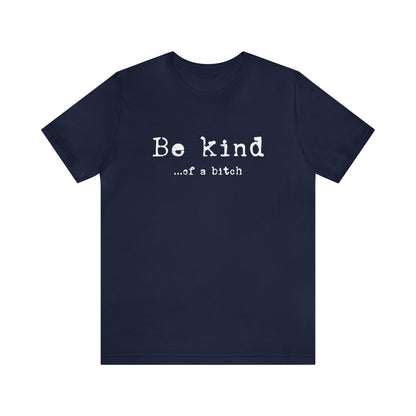 Be Kind...of a Bitch T-Shirt