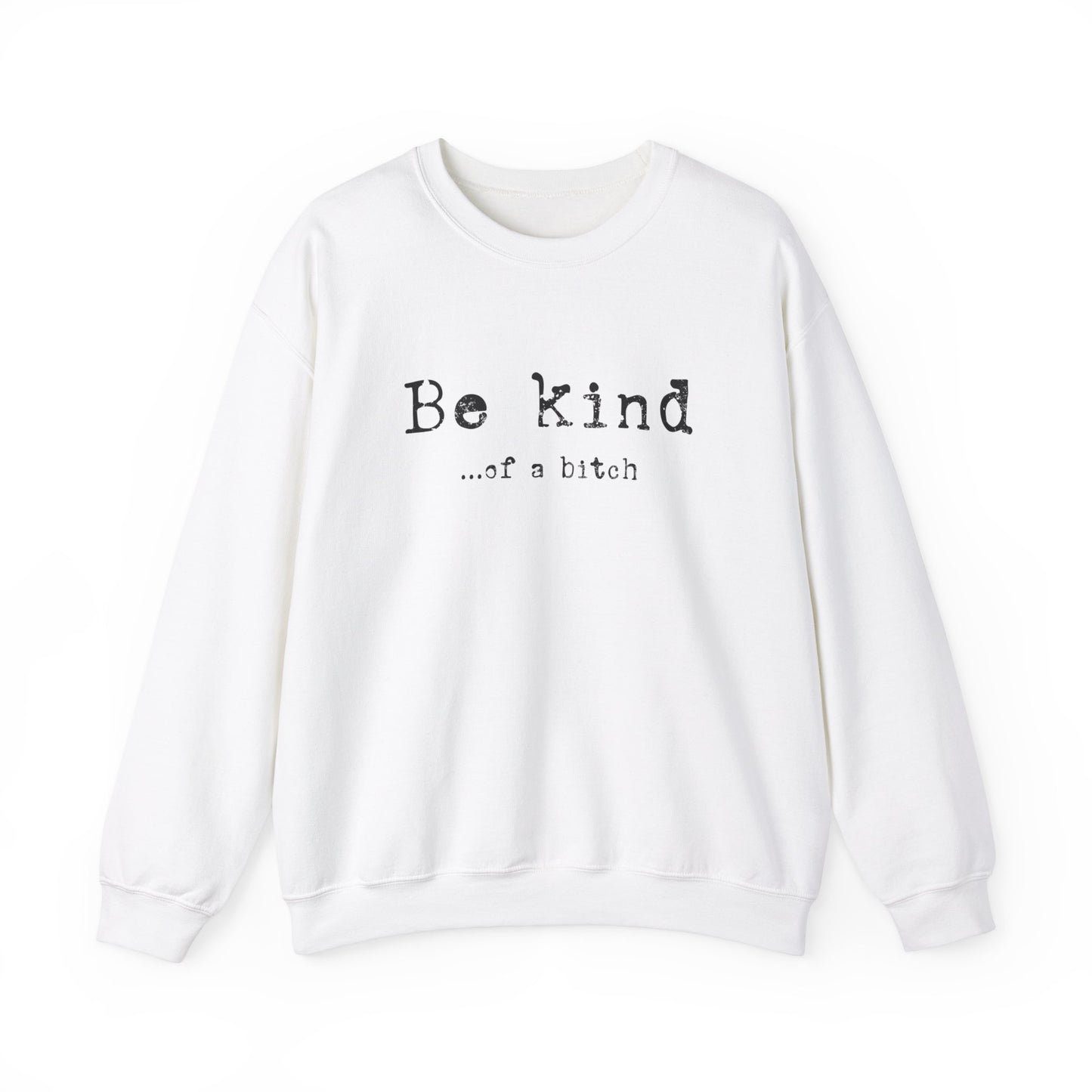 Be Kind...of a Bitch Sweatshirt