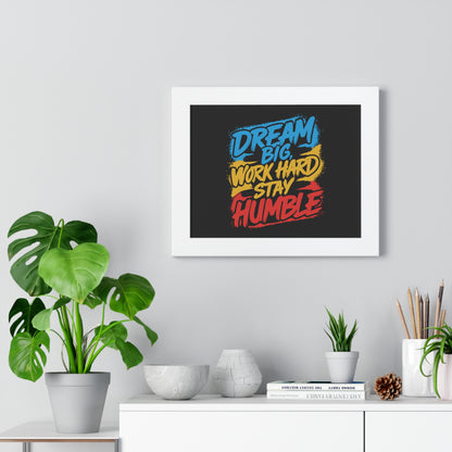 Dream Big Work Hard Stay Humble Poster