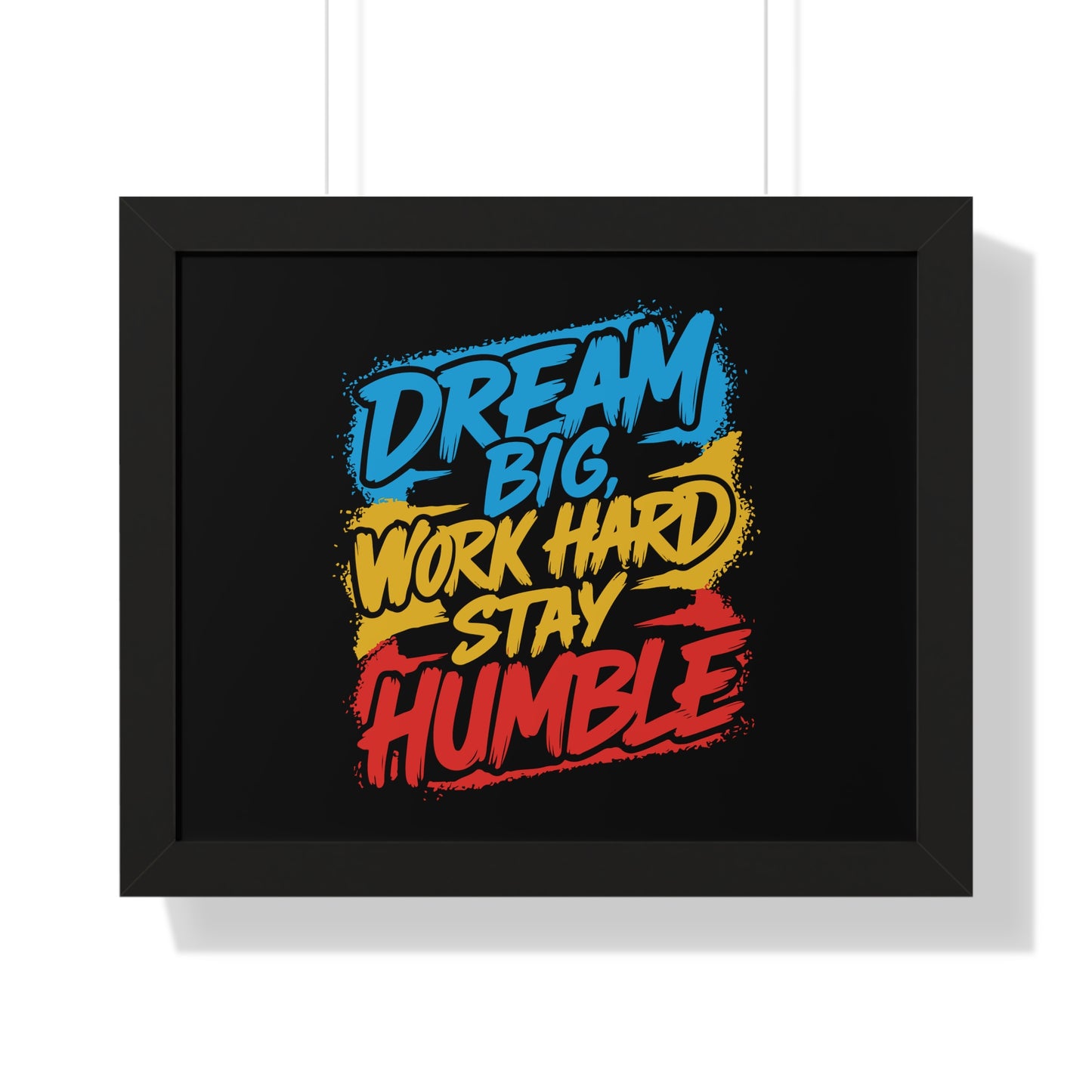 Dream Big Work Hard Stay Humble Poster