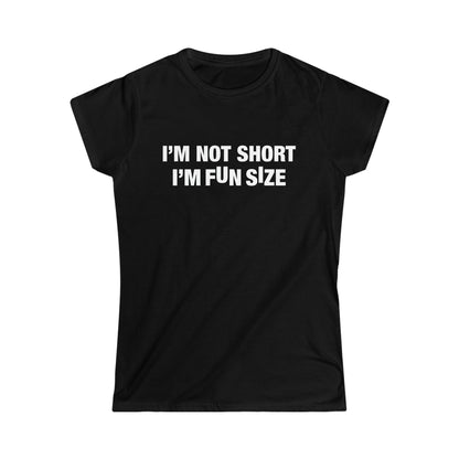 I'm Not Short I'm Fun Size Women's Softstyle Tee