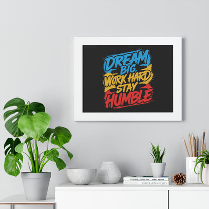 Dream Big Work Hard Stay Humble Poster