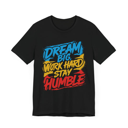 Dream Big Work Hard Stay Humble T-Shirt