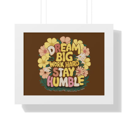 Dream Big Work Hard Stay Humble Flower Power Poster