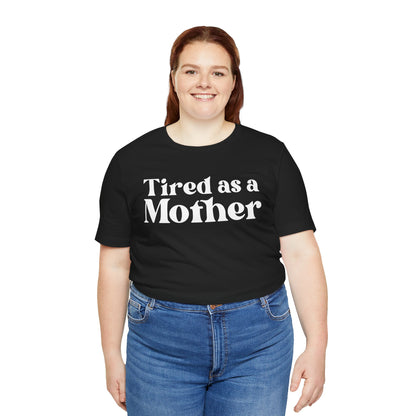 Tired as a Mother Unisex T-Shirt