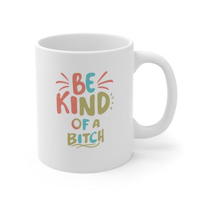 Be Kind, of a Bitch Ceramic Mug 11oz