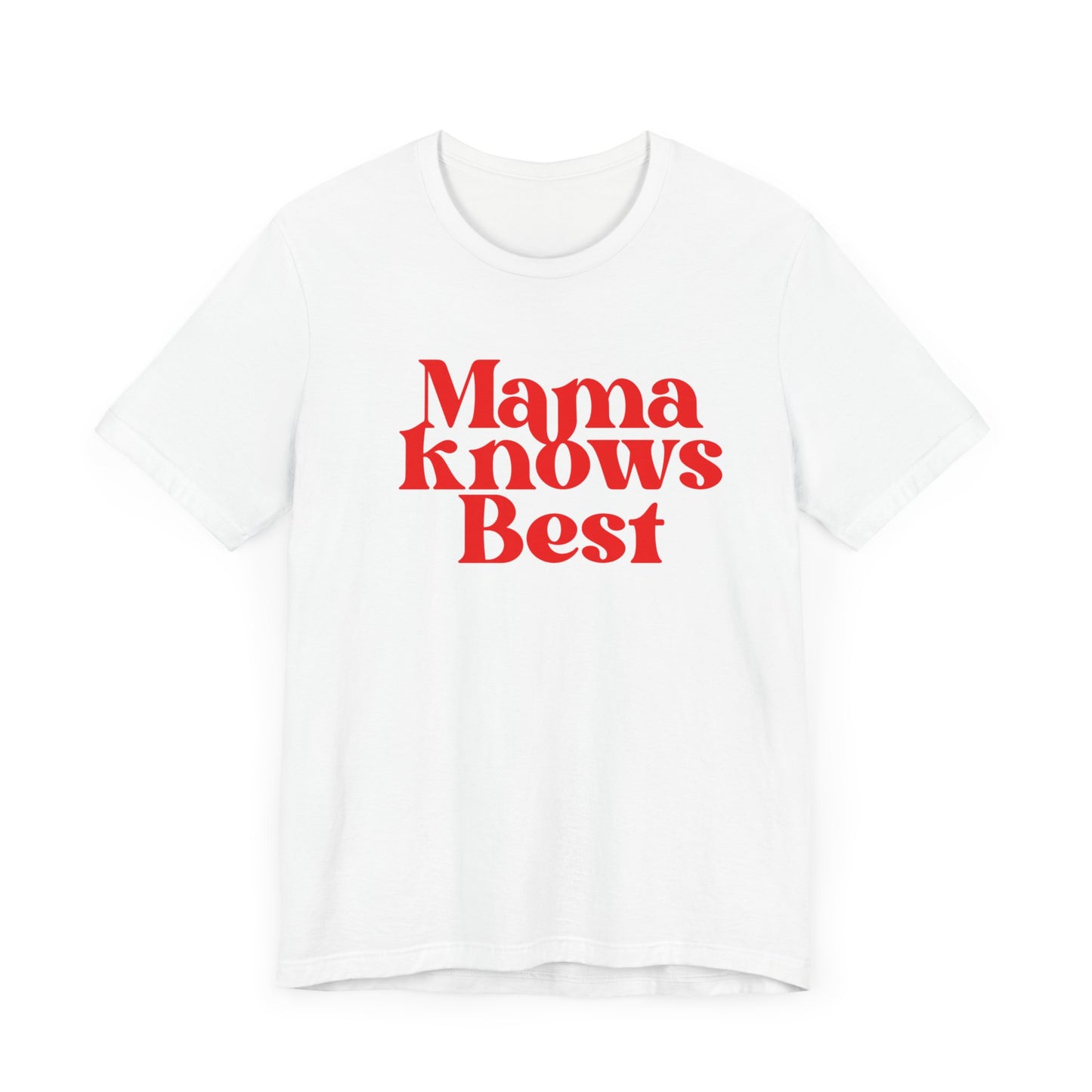 Mama Knows Best T-Shirt - Inspirational Mother's Wisdom Tee, Perfect Gift for Moms on Mother's Day