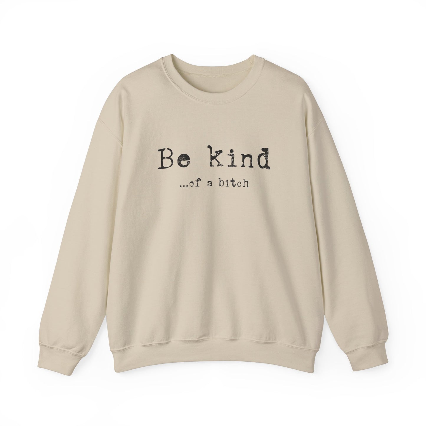 Be Kind...of a Bitch Sweatshirt