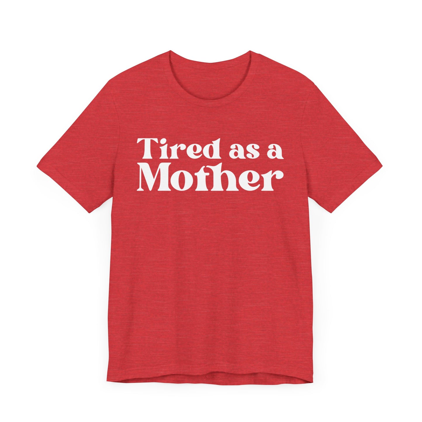 Tired as a Mother Unisex T-Shirt