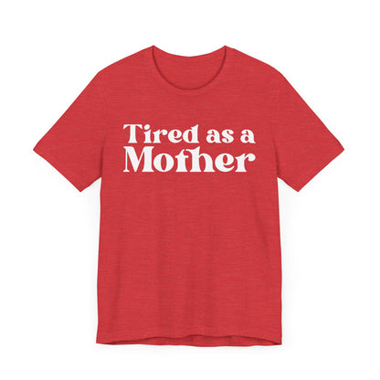 Tired as a Mother Unisex T-Shirt