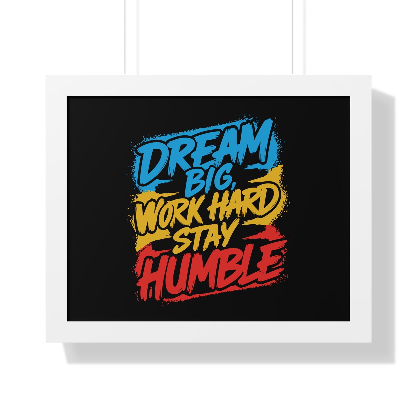 Dream Big Work Hard Stay Humble Poster