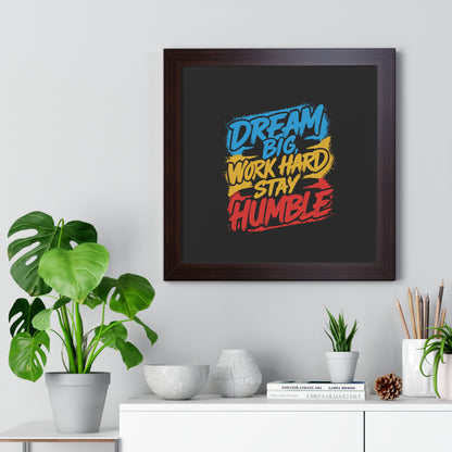 Dream Big Work Hard Stay Humble Poster