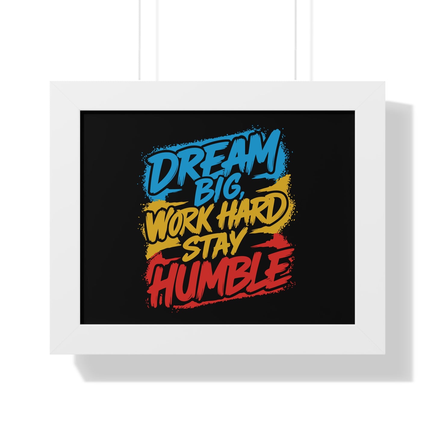 Dream Big Work Hard Stay Humble Poster