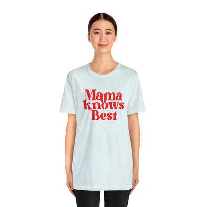 Mama Knows Best T-Shirt - Inspirational Mother's Wisdom Tee, Perfect Gift for Moms on Mother's Day