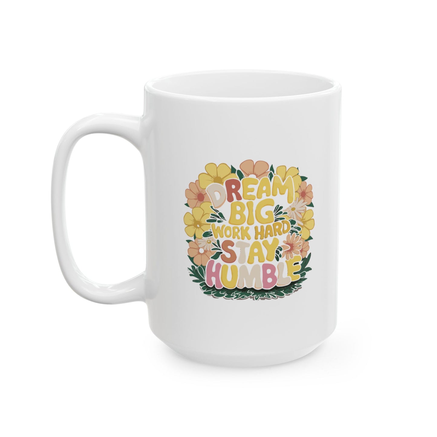 Dream Big Work Hard Stay Humble White Flower Power Mug