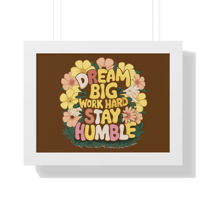 Dream Big Work Hard Stay Humble Flower Power Poster