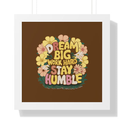 Dream Big Work Hard Stay Humble Flower Power Poster