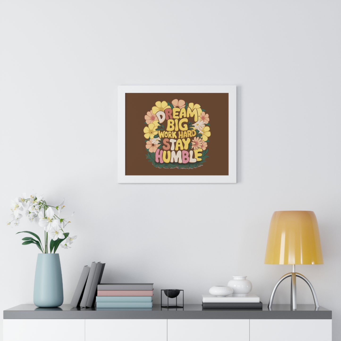 Dream Big Work Hard Stay Humble Flower Power Poster