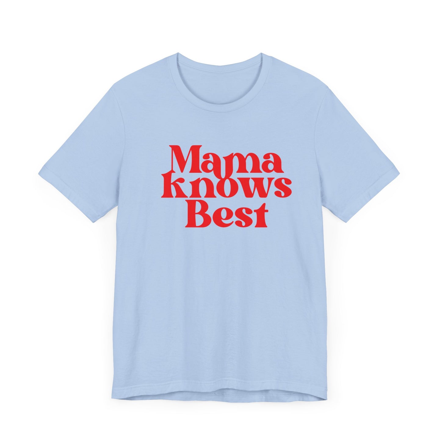 Mama Knows Best T-Shirt - Inspirational Mother's Wisdom Tee, Perfect Gift for Moms on Mother's Day