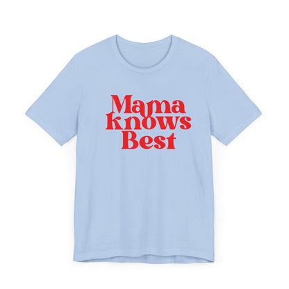 Mama Knows Best T-Shirt - Inspirational Mother's Wisdom Tee, Perfect Gift for Moms on Mother's Day