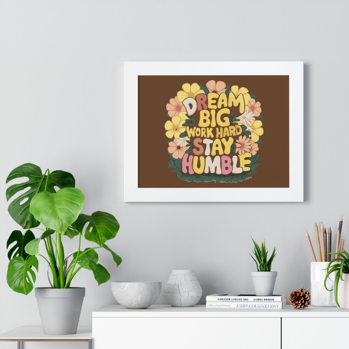 Dream Big Work Hard Stay Humble Flower Power Poster