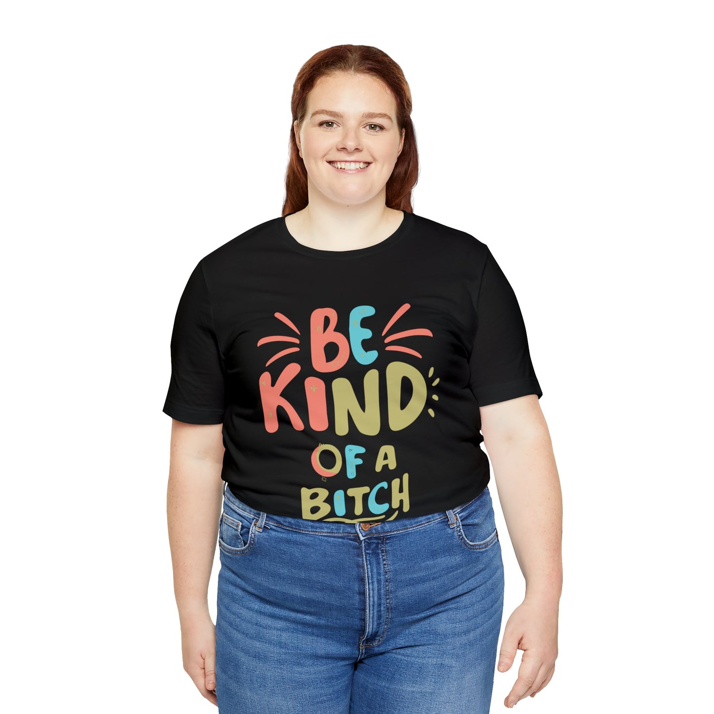 Be Kind, of a Bitch T-Shirt