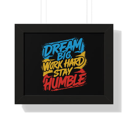 Dream Big Work Hard Stay Humble Poster