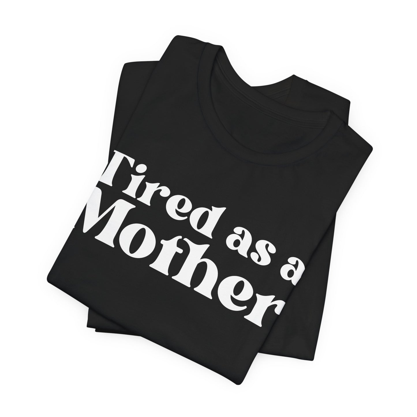 Tired as a Mother Unisex T-Shirt