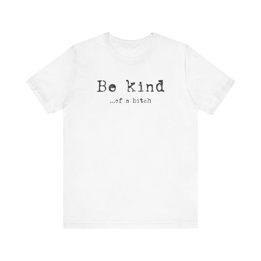 Be Kind of a Bitch T-Shirt