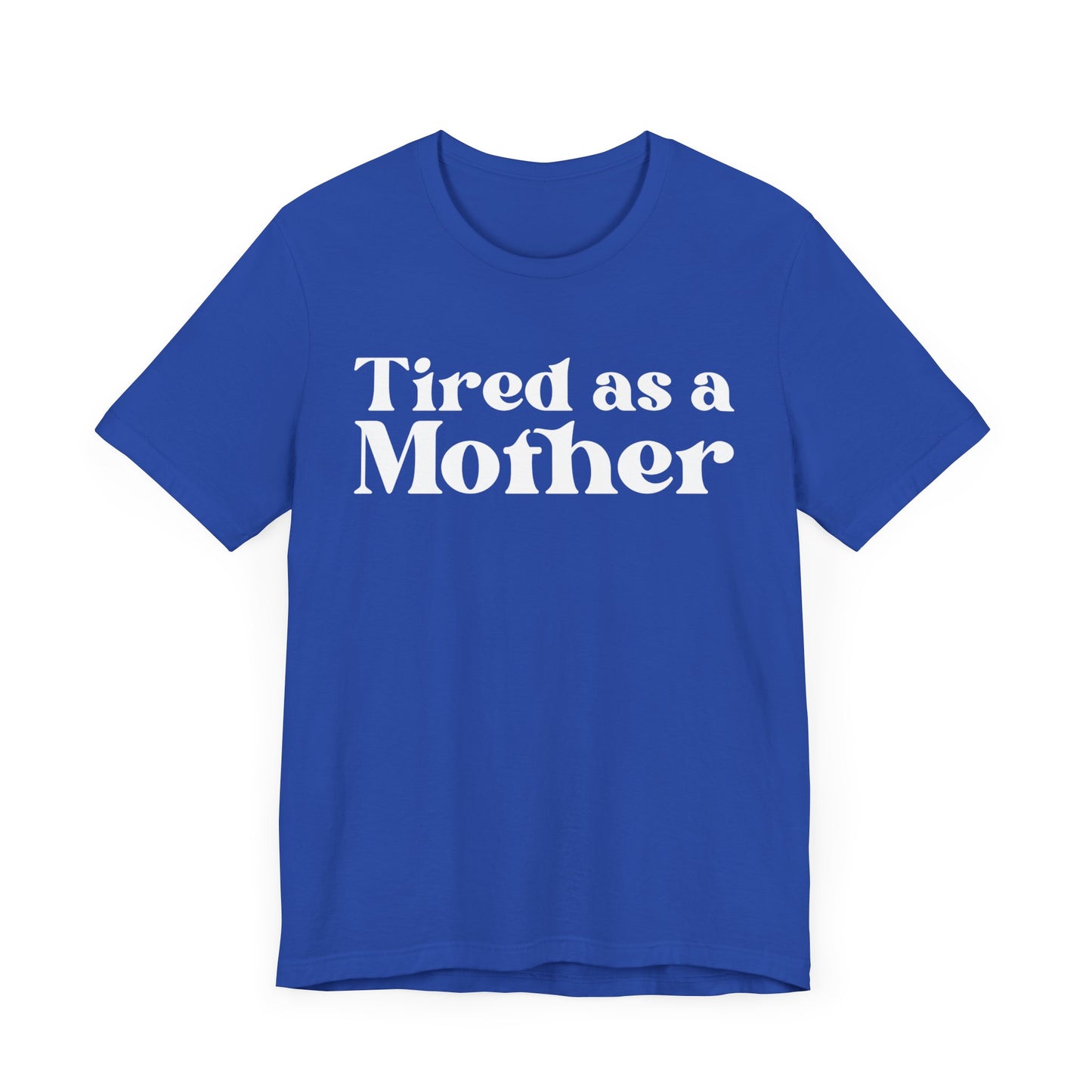 Tired as a Mother Unisex T-Shirt