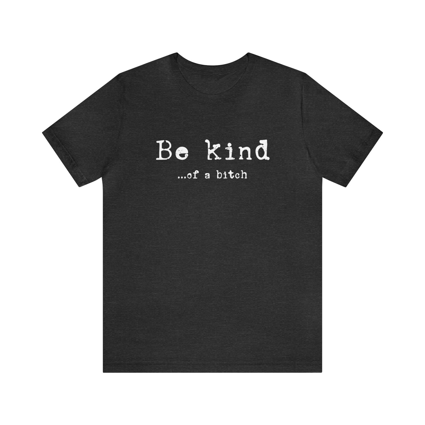 Be Kind...of a Bitch T-Shirt