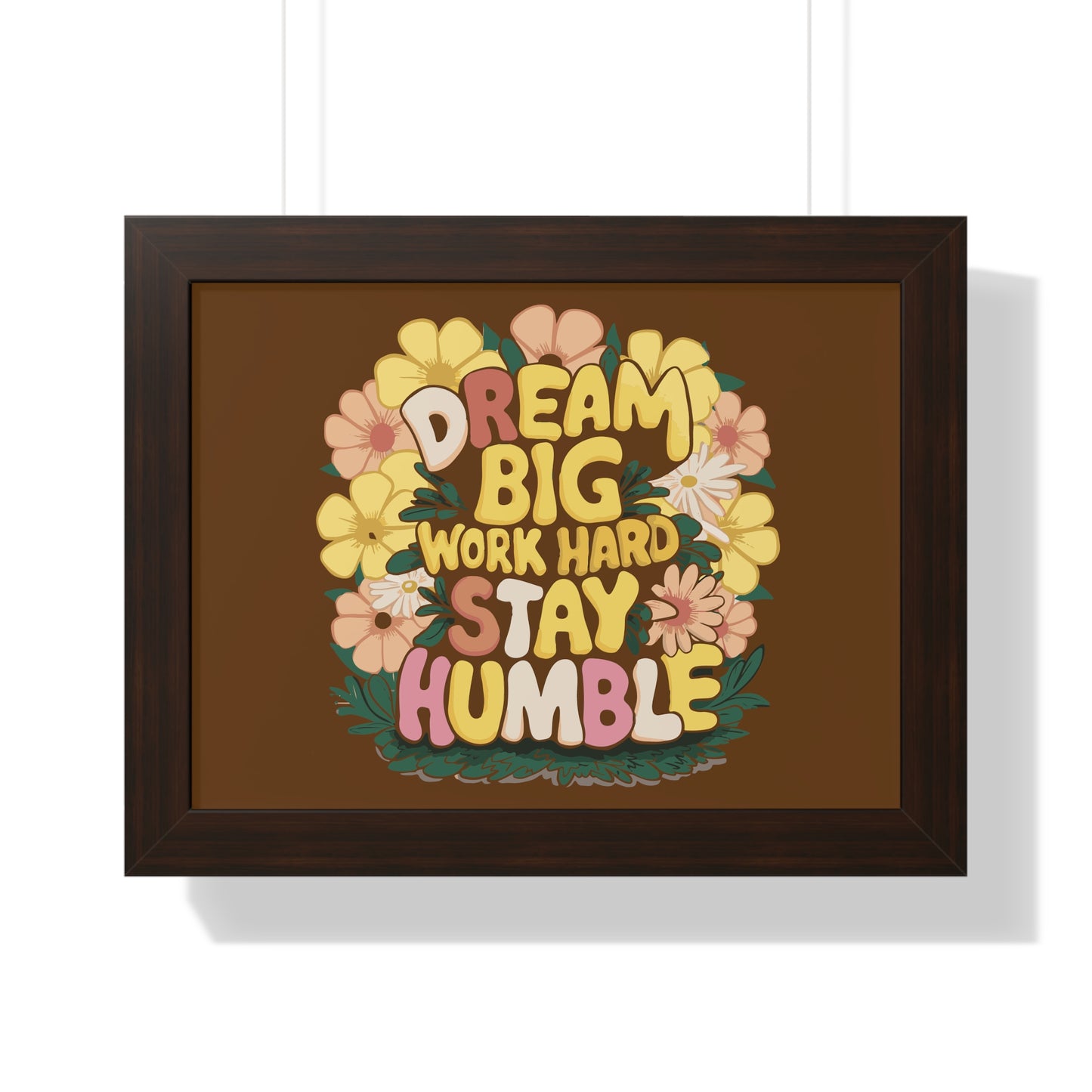 Dream Big Work Hard Stay Humble Flower Power Poster