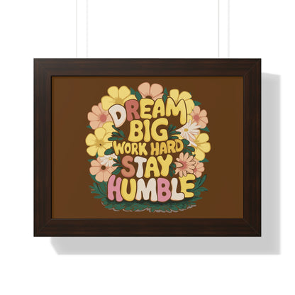 Dream Big Work Hard Stay Humble Flower Power Poster